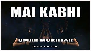 Omar Mukhtar- Mai Kabhi [Official Audio]