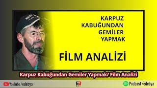 Karpuz Kabuğundan Gemiler Yapmak Film Analizi