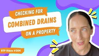 BTP Video #304 – Checking for combined drains on a property