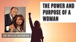 UNDERSTANDING THE POWER AND PURPOSE OF WOMAN | DR MYLES MUNROE