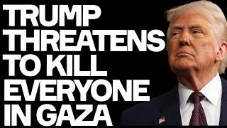 Trump Threatens To Kill EVERYONE In Gaza - And Media LIES ABOUT IT