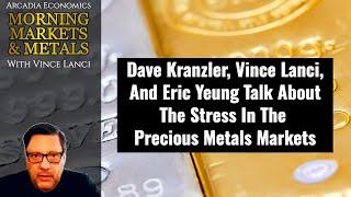 Dave Kranzler, Vince Lanci, And Eric Yeung Talk About The Stress In The Precious Metals Markets