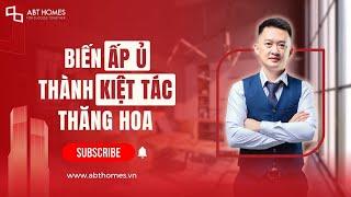 ABT HOMES BIẾN ẤP Ủ THÀNH KIỆT TÁC THĂNG HOA | ABT HOMES HỒ CHÍ MINH