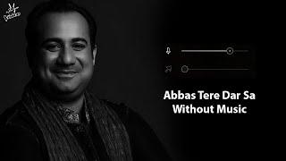 Abbas Tere Dar Sa Duniya Main Dar Kahan (Without Music Vocals Only) | Rahat Fathe Ali Khan #Muharram