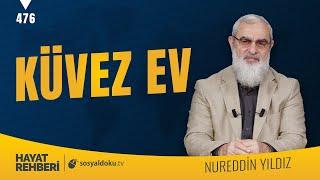 KÜVEZ EV  [Hayat Rehberi-Nureddin Yıldız] 476. Ders