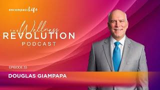 The Wellness Revolution Podcast | Episode# 033 -- Douglas Giampapa