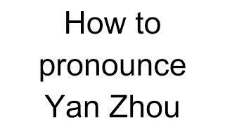 How to Pronounce Yan Zhou (Chinese)