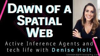 The Future of AI & the Spatial Web: Denise Holt on the tech life, personal and public