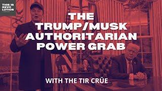 The Trump/Musk Authoritarian Power Grab