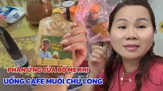 Phản Ứng Của Bố Mẹ Khi Uống Thử Cafe Muối Chú Long, Bữa Cơm Đơn Giản Cùng Cả Gia Đình