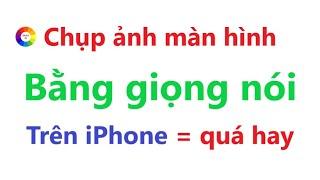 Cách Chụp ảnh màn hình bằng giọng nói trên iPhone rất hay | chỉ iPhone mới làm được điều này