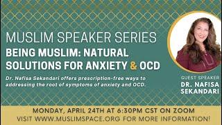 Being Muslim: Natural Solutions for Anxiety & OCD (Dr. Nafisa Sekandari)