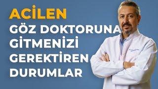 Acilen Göz Doktoruna Gitmenizi Gerektiren Durumlar