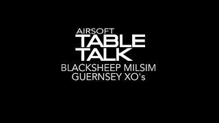 Airsoft Table Talk | Blacksheep Guernsey XO : Complete Series