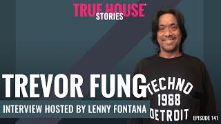 Trevor Fung interview podcast hosted by Lenny Fontana # 141   True House Stories®