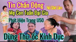 Thôi xong trang U50 lên cơn mẹ con tuấn đại gia sầu riêng khóc như mưa