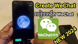 How to create WeChat , របៀបបង្កើត WeChat 2024