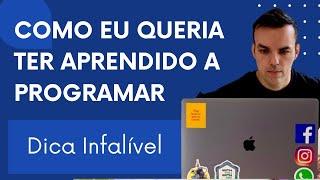 Como Eu Aprenderia a PROGRAMAR (Se eu pudesse começar de novo)