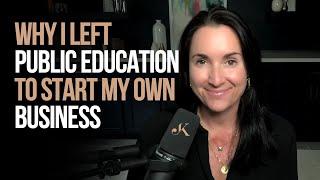 Why I left Public Education to Start my Own Business | Kathleen Jasper