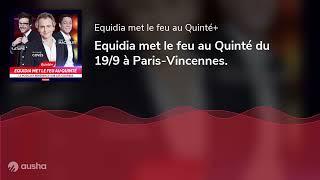 Equidia met le feu au Quinté du 19/9 à Paris-Vincennes.