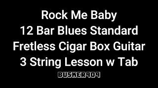 Rock Me Baby -  12 Bar Blues easy beginner lesson  for Fretless #cigarboxguitar  w tab