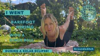 Grounding Earthing Barefoot Hiking During an Eclipse!