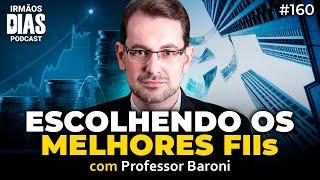 ELE INVESTE 100% EM FUNDOS IMOBILIÁRIOS [Professor Baroni] - Irmãos Dias Podcast | EP 160