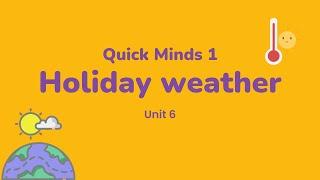 Quick Minds 1 Unit 6 Lesson 7 Holiday weather