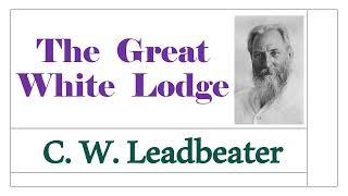 The Great White Lodge - C. W. Leadbeater