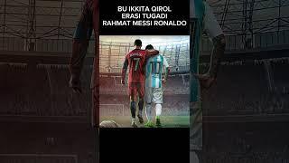 MESSI VA RONALDO ERASI ŎZ YAKUNIGA YETDI RAHMAT #MESSI #RONALDO #SHORTS #GOAT #QIROL #FOOTBALL #FYP