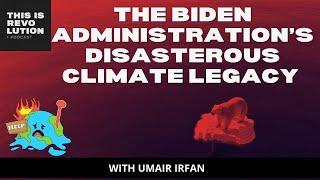 The Biden's Administration Disastrous Climate Legacy ft. Umair Irfan