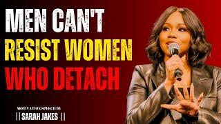 MEN CAN'T RESIST WOMEN WHO DETACH | Sarah Jakes Powerful Motivational Speech