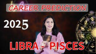 LIBRA TO PISCES Career Prediction 2025 (Your JOB| BUSINESS | FINANCE | EXAMS ) ASTROLOGY TAROT 2025