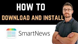  How to Download and Install SmartNews App (Full Guide)