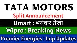 TATA MOTORS share news today SPLIT ANNOUNCEMENT DMART share • WIPRO share • PREMIER ENERGIES share