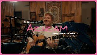 Ed Sheeran - Azizam (Jams Around The World)