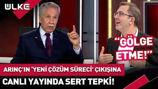 Bülent Arınç’ın “Yeni Çözüm Süreci” Sözlerine Canlı Yayında Tepki: Gölge Etme..!  @SiradisiUlkeTV