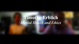 Timothy Erblich: Mental health and ethics