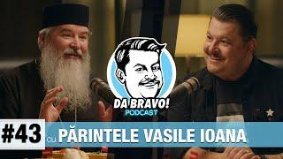 DA BRAVO! Podcast #43 cu Părintele Vasile Ioana