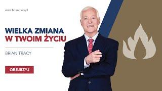 BRIAN TRACY - WIELKA ZMIANA W TWOIM ŻYCIU