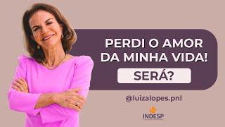 Perdi o amor da minha vida! Será?