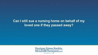 Can I still sue a nursing home on behalf of my loved one if they passed away?