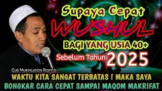 Misteri 2025 ! WAKTU KITA TERBATAS, SEGERA LAKUKAN MAKRIFAT JALUR KILAT - Gus Mukhlason Rosyid