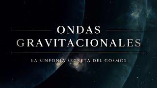 ONDAS GRAVITACIONALES  | La Sinfonía Secreta del Cosmos (Documental Completo, 2024)