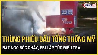 Nóng bầu cử Mỹ 2024: Thùng phiếu bầu Tổng thống bất ngờ bốc cháy, FBI khẩn cấp hành động