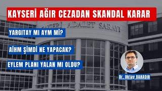 KAYSERİ AĞIR CEZADAN SKANDAL KARAR