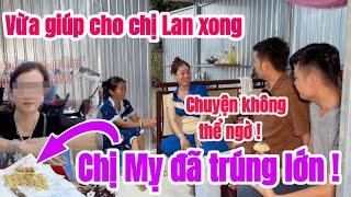 Chị Mỵ không thể ngờ rằng vì giúp Chị Lan mà MAY MẮN lại đến với Chị QUÁ NHIỀU như vậy