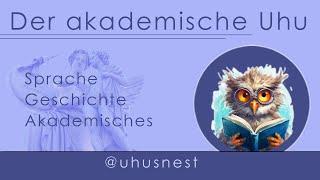 Der akademische Uhu: Kanal für Geschichte, Sprache und dergleichen