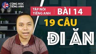 [Tập nói tiếng Anh] Bài 14: 19 câu nói phổ biến về "Ăn" - phù hợp cho người chưa biết tiếng Anh