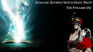 Nomadic Reviews: Witch Hunt Pilot || The Pyramid (N)